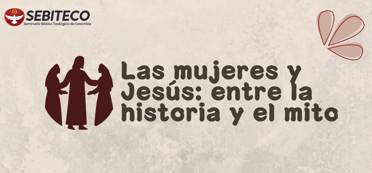 Las mujeres y Jesús: entre la historia y el mito